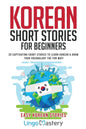 Korean Short Stories for Beginners: 20 Captivating Short Stories to Learn Korean & Grow Your Vocabulary the Fun Way! - Paperback
