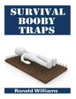 Survival Booby Traps: The Top 10 DIY Homemade Booby Traps To Defend Your House and Property During Disaster and How To Build Each One - Paperback
