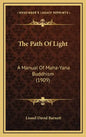 The Path of Light: A Manual of Maha-Yana Buddhism (1909) - Hardcover