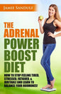 The Adrenal Reset Power Boost Diet: How to Stop Feeling Tired, Stressed, Fatigued & Irritable and Learn to Balance Your Hormones! - Paperback