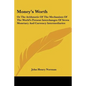 Money's Worth: Or The Arithmetic Of The Mechanism Of The World's Present Interchanges Of Seven Monetary And Currency Intermediaries - Paperback