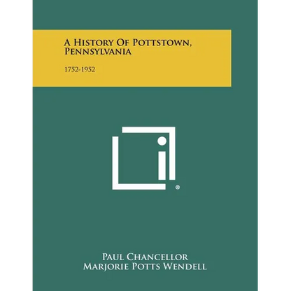 A History Of Pottstown, Pennsylvania: 1752-1952 - Paperback