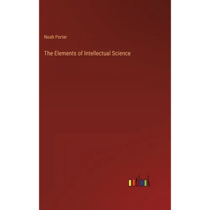 The Elements of Intellectual Science - Hardcover