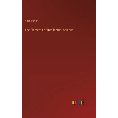 The Elements of Intellectual Science - Hardcover
