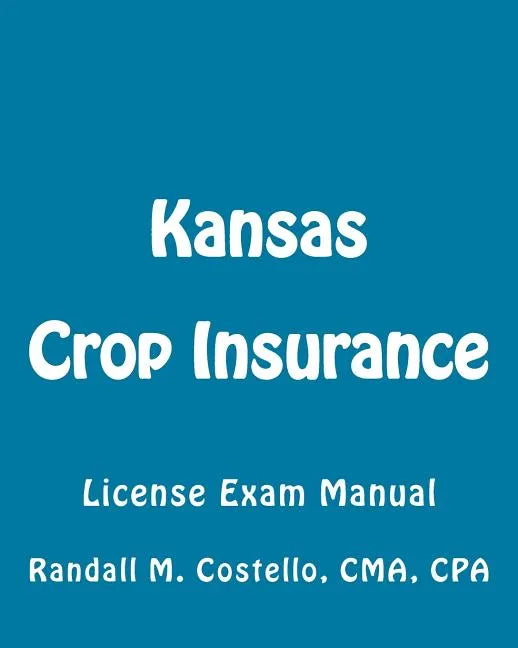 Kansas Crop Insurance: License Exam Manual - Paperback