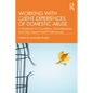 Working with Client Experiences of Domestic Abuse: A Handbook for Counsellors, Psychotherapists, and Other Mental Health Professionals - Paperback