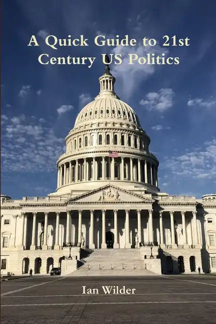 A Quick Guide to 21st Century US Politics - Paperback