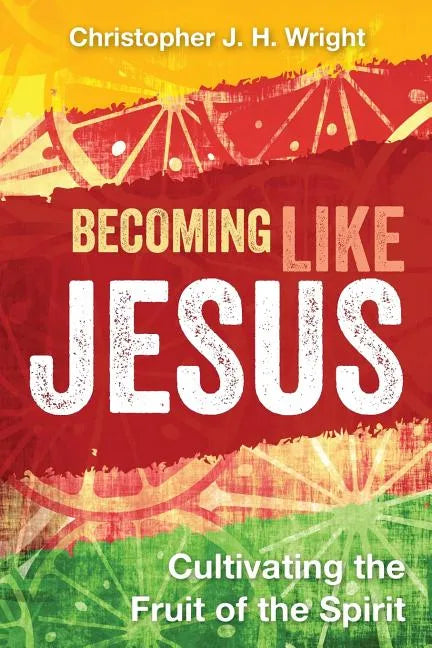 Becoming Like Jesus: Cultivating the Fruit of the Spirit - Paperback