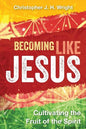Becoming Like Jesus: Cultivating the Fruit of the Spirit - Paperback
