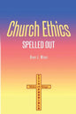 Church Ethics Spelled Out: Revised Edition - Paperback