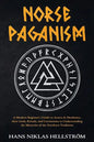 Norse Paganism: A Modern Beginner's Guide to Asatru & Heathenry, their Gods, Rituals, and Ceremonies to Understanding the Mysteries of - Paperback