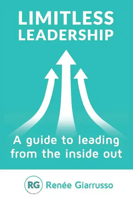 Limitless Leadership: A Guide to Leading from the Inside Out - Paperback