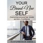 Your Brand-New Self: Overcoming Personal Fear, Doubts and Lack of Confidence - Paperback