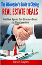 The Wholesaler's Guide To Closing Real Estate Deals: (And How Agents Can Structure Deals For Their Investors) - Paperback
