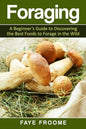 Foraging: A beginner's guide to discovering the best foods to forage in the wild - Paperback