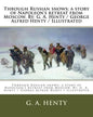 Through Russian snows; a story of Napoleon's retreat from Moscow. By: G. A. Henty / George Alfred Henty / Illustrated - Paperback