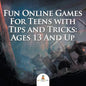 Fun Online Games For Teens with Tips and Tricks: Ages 13 And Up - Paperback