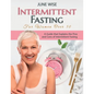 Intermittent Fasting for Women Over 50: A Guide that Explains the Pros and Cons of Intermittent Fasting - Paperback