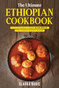 The Ultimate Ethiopian Cookbook: 111 Dishes From Ethiopia To Cook Right Now - Paperback
