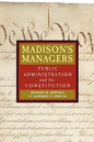 Madison's Managers: Public Administration and the Constitution - Paperback