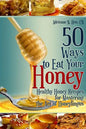 50 Ways to Eat Your Honey: Healthy Honey Recipes for Mastering the Art of Honeylingus - Paperback