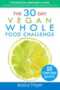 The 30 Day Vegan Whole Foods Challenge: The Essential Beginner`s Guide to Great Food, Good Health, and Easy Weight Loss; With 60 Compliant, Simple, an - Paperback