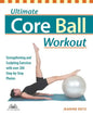 Ultimate Core Ball Workout: Strengthening and Sculpting Exercises with Over 200 Step-By-Step Photos - Paperback