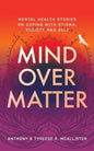 Mind Over Matter: Mental Health Stories on Coping with Stigma, Society and Self - Paperback