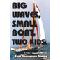 Big Waves, Small Boat, Two Kids: A Family Sailing Adventure - Paperback