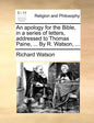 An Apology for the Bible, in a Series of Letters, Addressed to Thomas Paine, ... by R. Watson, ... - Paperback