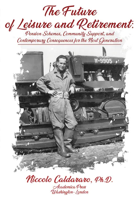 The Future of Leisure and Retirement: Pension Schemes, Community Support, and Contemporary Consequences for the Next Generation - Hardcover