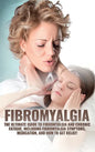 Fibromyalgia: The Ultimate Guide to Fibromyalgia and Chronic Fatigue, Including Fibromyalgia Symptoms, Medication, and How to Get Relief! - Hardcover