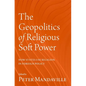 The Geopolitics of Religious Soft Power: How States Use Religion in Foreign Policy - Hardcover