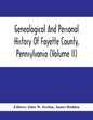 Genealogical And Personal History Of Fayette County, Pennsylvania (Volume II) - Paperback