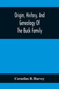 Origin, History, And Genealogy Of The Buck Family; Including A Brief Narrative Of The Earliest Emigration To And Settlement Of Its Branches In America - Paperback