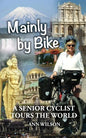 Mainly by Bike: A Senior Cyclist Tours the World - Paperback