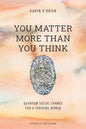 You Matter More Than You Think: Quantum Social Change for a Thriving World - Paperback
