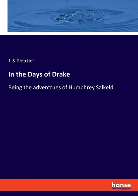 In the Days of Drake: Being the adventrues of Humphrey Salkeld - Paperback