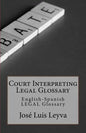 Court Interpreting Legal Glossary: English-Spanish Legal Glossary - Paperback