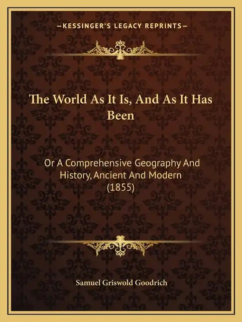 The World As It Is, And As It Has Been: Or A Comprehensive Geography And History, Ancient And Modern (1855) - Paperback
