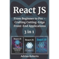 React JS: 3 Books in 1 - " From Beginner to Pro - Crafting Cutting-Edge Front-End Applications" - Paperback