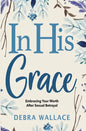 In His Grace: Embracing Your Worth After Sexual Betrayal - Paperback