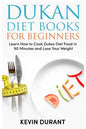 Dukan Diet For Beginners: Learn How to Cook Dukes Diet Food in 90 Minutes and Lose Your Weight - Paperback
