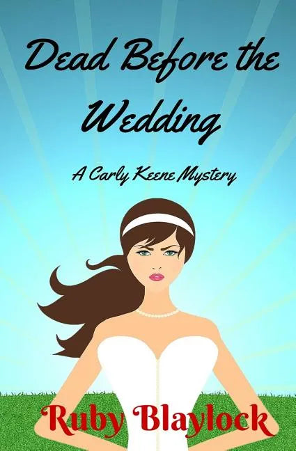 Dead Before The Wedding: A Carly Keene Cozy Mystery - Paperback