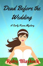 Dead Before The Wedding: A Carly Keene Cozy Mystery - Paperback