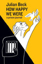 How Happy We Were: a prison journal - Paperback