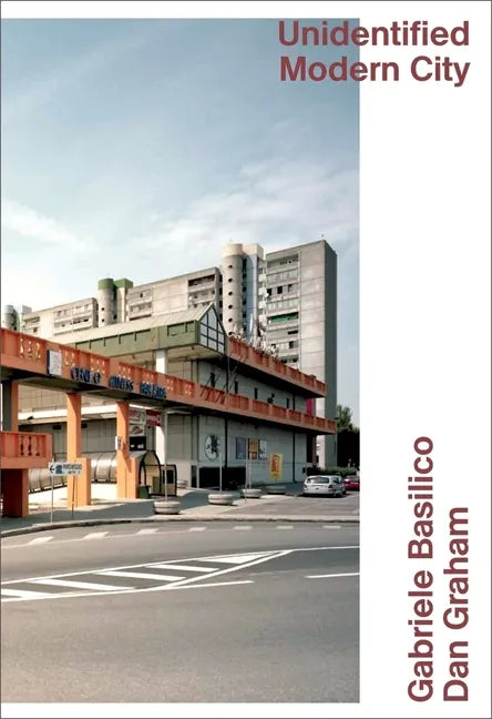 Unidentified Modern City: Gabriele Basilico & Dan Graham: Globalized Brescia - Paperback