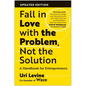 Fall in Love with the Problem, Not the Solution: A Handbook for Entrepreneurs, Updated Edition - Paperback