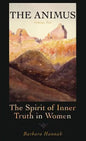 The Animus: The Spirit of the Inner Truth in Women, Volume 2 - Hardcover
