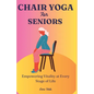 Chair Yoga for Seniors: Empowering Vitality at Every Stage of Life - Paperback